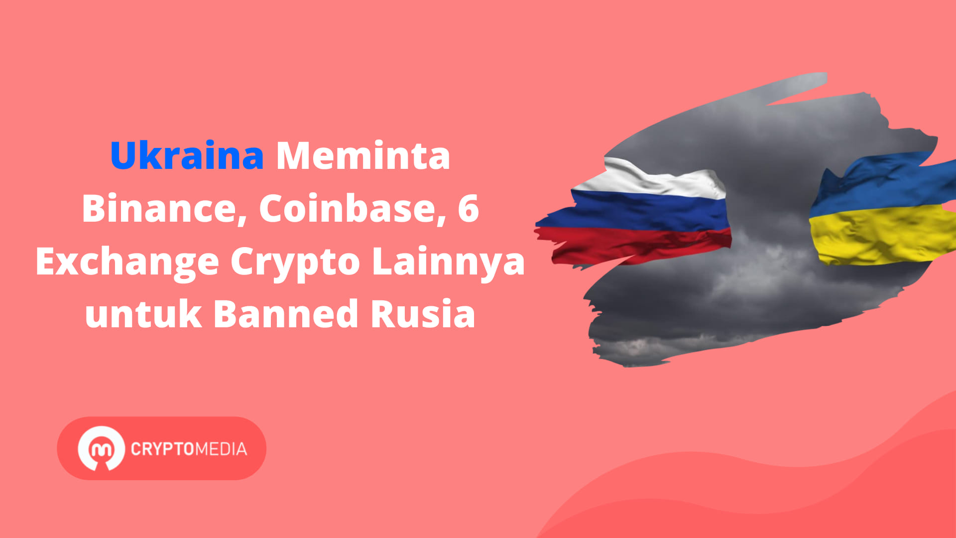 Ukraina Meminta Binance, Coinbase, 6 Exchange Crypto Lainnya untuk Banned Rusia