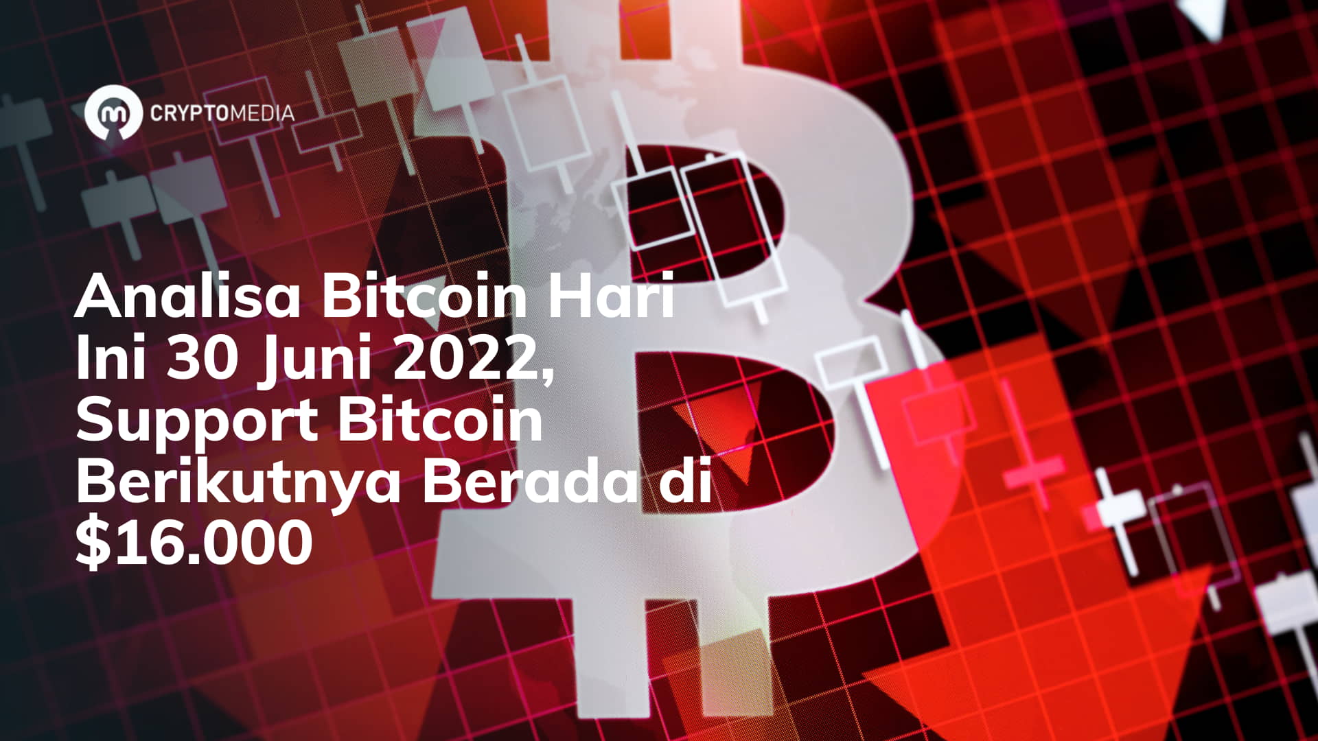 Analisa Bitcoin Hari Ini 30 Juni 2022, Support Bitcoin Berikutnya Berada di $16.000