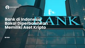 Bank di Indonesia Bakal Diperbolehkan Memiliki Aset Kripto